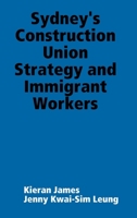 Sydney's Construction Union Strategy and Immigrant Workers 0244044902 Book Cover