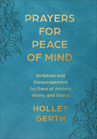Prayers for Peace of Mind: Scripture and Encouragement for Days of Anxiety, Worry, and Stress 0800747313 Book Cover