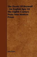 The Deeds of Beowulf: An English Epic of The Eighth Century Done Into Modern Prose 1016768028 Book Cover