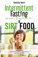 INTERMITTENT FASTING FOR WOMEN ( Young and Over 50 ) & SIRT FOOD DIET - 3 BOOKS IN 1: Discover How To Lose Weight Fast and Safely 1801114927 Book Cover