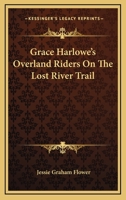Grace Harlowe's Overland Riders on the Lost River Trail 1163138770 Book Cover