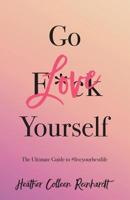 Go Love Yourself: The Ultimate Guide to #liveyourbestlife 173374035X Book Cover