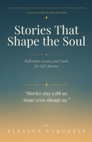 Stories That Shape the Soul: Reflections, Lessons, and Truths for Life’s Journey B0GYQJMR26 Book Cover