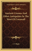 Ancient Crosses And Other Antiquities In The West Of Cornwall 1162951710 Book Cover