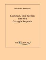 Ludwig I von Bayern und die Georgia Augusta 3863474880 Book Cover