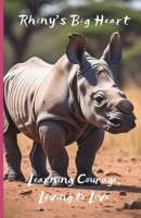 Learning Courage, Loving to Live (Rhiny's Big Heart) B0FPWNGY1D Book Cover