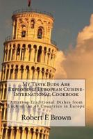 My Taste Buds Are Exploding! European Cuisine-International Cookbook: Amazing Traditional Dishes from Each of the 49 Countries in Europe 1539085953 Book Cover