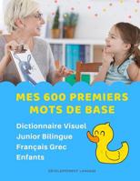 Mes 600 Premiers Mots de Base Dictionnaire Visuel Junior Bilingue Fran�ais Grec Enfants: Apprendre a lire livre pour d�velopper le vocabulaire des b�b�. Bilingual flashcards frequency words with pictu 1082523828 Book Cover
