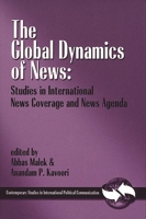 The Global Dynamics of News: Studies in International News Coverage and News Agenda (Contemporary Studies in International Political Communication) 1567504639 Book Cover