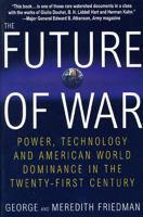 The Future of War: Power, Technology and American World Dominance in the Twenty-first Century 0312181000 Book Cover