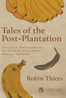 Tales of the Post-Plantation: Unlikely Protagonists of Modern Philippine Banana History 6214482230 Book Cover