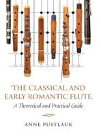 Classical and Early Romantic Flute : A Theoretical and Practical Guide 0197790909 Book Cover