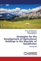 Strategies for the Development of Agricultural Holdings in the Republic of Kazakhstan: Monograph 6202514612 Book Cover