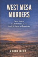 West Mesa Murders: Eleven Women, an Unsolved Case, and the Search for Justice in Albuquerque B0GSN88W3Q Book Cover
