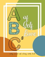 ABCs of Self Love - Writing prompt and Coloring activity book: Fun and easy confidence journal for kids to learn creative thinking. To begin a journey ... empowerment and building coping skills. 1659363039 Book Cover