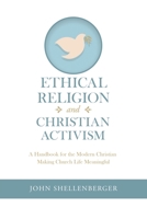 Ethical Religion and Christian Activism: A Handbook for the Modern Christian Making Church Life Meaningful 1532097026 Book Cover