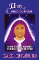 UNITY OF CONSCIOUSNESS: DIVINE WISDOM MANIFEST THROUGH PHYSICAL FORM 1426914105 Book Cover