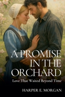 A Promise in the Orchard: Love That Waited Beyond Time (Stitched with Love: Amish Hearts) B0FJ4NHL98 Book Cover