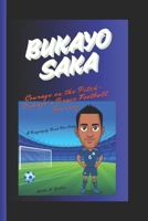 BUKAYO SAKA: Courage on the Pitch- Bukayo's Brave Football Journey A Biography Book for Kids B0DV3RZ2HL Book Cover
