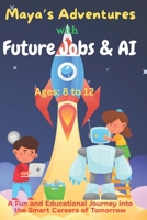 Maya’s Adventures with Future Jobs and AI: A Fun and Educational Journey into the Smart Careers of Tomorrow for Kids Ages 8–12 (AI & STEM) B0FF3VSWPD Book Cover