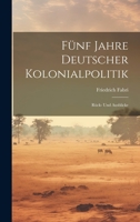Fünf Jahre Deutscher Kolonialpolitik: Rück- Und Ausblicke 1020670525 Book Cover
