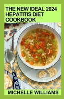 The New Ideal 2024 Hepatitis Diet Cookbook: Essential Guide With 100+ Healthy Recipes B0CVHNY853 Book Cover