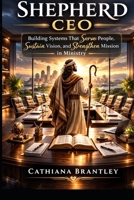 The Shepherd CEO: Building Systems That Serve People, Sustain Vision, and Strengthen Mission in Ministry B0GPN7GHDK Book Cover