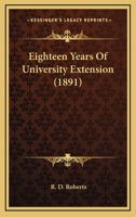 Eighteen Years Of University Extension 1145436226 Book Cover