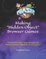 Making "Hidden Object" Browser Games: "Find the Difference" Game Mechanics for Phaser.js Gaming Frameworks v3.16+ & v2.x.x (Making Browser Games) B08KYSFD9D Book Cover