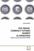 THE INDIAN CURRENCY FUTURES MARKET IN OPERATION: Indian Currency Derivatives Market 3639335112 Book Cover