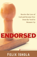 Endorsed: Receive the Love of God and Become Free from the Need to Measure Up B099YKJTL7 Book Cover