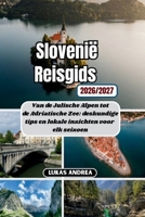 Slovenië Reisgids 2026/2027: Van de Julische Alpen tot de Adriatische Zee: deskundige tips en lokale inzichten voor elk seizoen (Dutch Edition) B0H4M9QQHY Book Cover