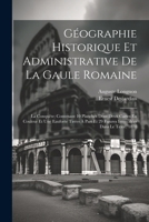 Géographie Historique Et Administrative De La Gaule Romaine: La Conquête; Contenant 10 Planches Dont Deux Cartes En Couleur Et Une Eauforte Tirées À ... Dans Le Texte. 1878 (French Edition) 1022465805 Book Cover