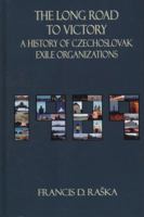 The Long Road to Victory: A History of Czechoslovak Exile Organizations after 1968 0880337060 Book Cover