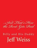 ...And That's How the Rent Gets Paid: Billy and His Daddy 1548450502 Book Cover