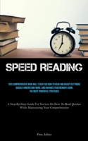 Speed Reading: This Comprehensive Book Will Teach You How To Read And Grasp Text More Quickly Understand More, And Enhance Your Memory Using The Most ... Quicker While Maintaining Your Comprehension) 1837879249 Book Cover