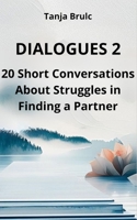 Dialogues 2: 20 Short Conversations About Struggles in Finding a Partner. B0H2B911HS Book Cover