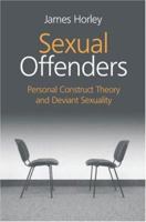 Sexual Offenders: Personal Construct Theory and Deviant Sexual Behaviour 1583917357 Book Cover