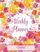 Weekly Planner: Bright Flowers & Birds, Undated Weekly Planner 1707451982 Book Cover