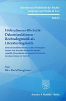 Foderalismus-Rhetorik-Dekonstruktionen - Rechtsdogmatik ALS Literaturdogmatik: Instrumentalfoderalismus in Den Vereinigten Staaten Von Amerika Und in Der Bundesrepublik Deutschland ALS Romantisch-Lyri 3428189531 Book Cover