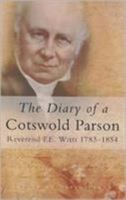 The Diary of a Cotswold Parson: Reverend F.E. Witts 1783-1854 0750931752 Book Cover