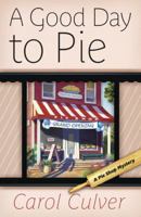 A Good Day to Pie (A Pie Shop Mystery) by Carol Culver 0738723789 Book Cover