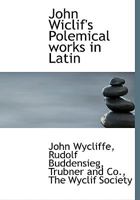 John Wiclif's Polemical works in Latin 1021386103 Book Cover