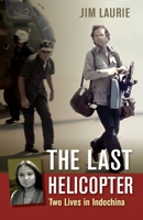 The Last Helicopter: Two Lives in Indochina 1735120308 Book Cover
