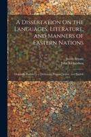 A Dissertation On the Languages, Literature, and Manners of Eastern Nations: Originally Prefixed to a Dictionary, Persian, Arabic, and English 1022484273 Book Cover