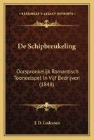 De Schipbreukeling: Oorspronkelijk Romantisch Tooneelspel In Vijf Bedrijven (1848) 1167473957 Book Cover