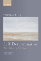 Self-Determination: The Ethics of Action, Volume 1 0198843070 Book Cover