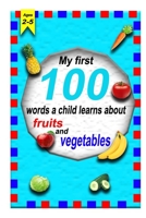The first 100 words a child learns about fruits and vegetables 2-5 ages: A photographic catalog of baby's first words: 100 Words & Pictures of fruits and vegetables B08WJZDBVM Book Cover