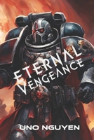 Eternal Vengeance: The Shattered War of the Imperium and Chaos, and the Last Hope of Reality B0DPPV2X6W Book Cover