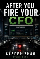 After You Fire Your CFO: Build an AI Enabled Finance Department that Never Sleeps (StackedCFO Series) B0H1RRBMWZ Book Cover